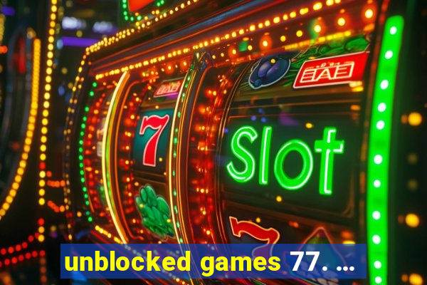 unblocked games 77. ...